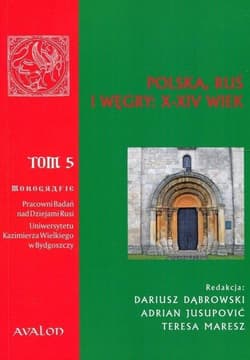 Polska Ruś Węgry X-XIV wiek Tom 5 - Opracowanie Zbiorowe
