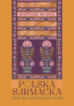 Polska sarmacka. Historia zwykłych ludzi - Mateusz Wyżga