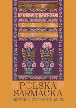 Polska sarmacka. Historia zwykłych ludzi - ebook - Mateusz Wyżga