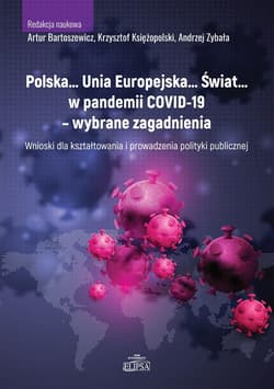 Polska Unia Europejska Świat w pandemii COVID-19 wybrane zagadnienia - A. Bartoszewicz, K .Księżopolski, A. Zybała (red.)
