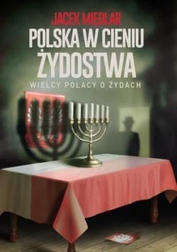 Polska w cieniu żydostwa Wielcy Polacy o Żydach - Międlar Jacek