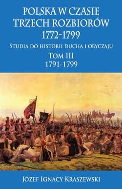 Polska w czasie trzech rozbiorów 1772-1799 Tom 3 - Józef Ignacy Kraszewski