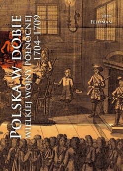 Polska w dobie wielkiej wojny północnej 1704-1709 - Józef Feldman