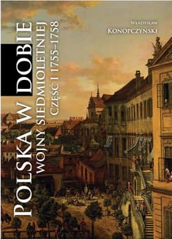 Polska w dobie wojny siedmioletniej cz.1 1755-1758 - Władysław Konopczyński