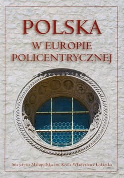 Polska w Europie policentrycznej Dziedzictwo kulturowe i polityka rozwoju - Andrzej Waśko