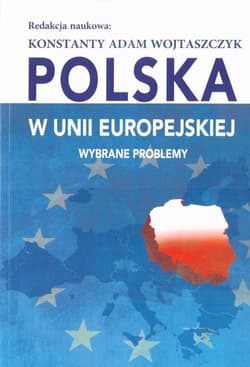 Polska w Unii Europejskiej Wybrane problemy -  Wojtaszczyk Konstanty Adam