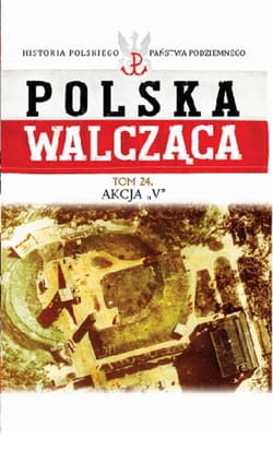 Polska Walcząca Tom 24 Akcja V
