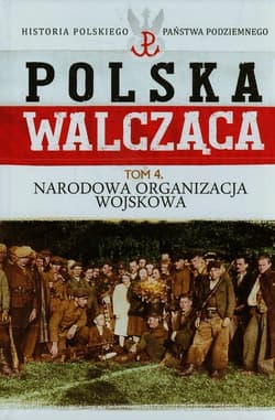 Polska Walcząca Tom 4 Narodowa Organizacja Wojskowa - Rafał Żubryd