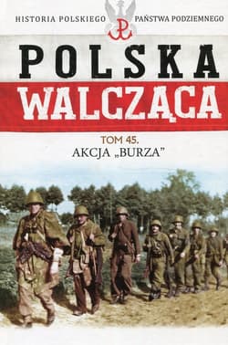 Polska Walcząca Tom 45 Akcja Burza - Żuczkowski Maciej