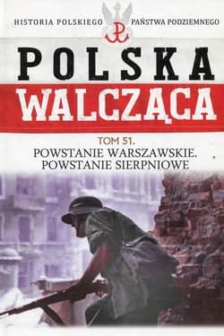Polska Walcząca Tom 51 Powstanie Warszawskie Powstanie Sierpniowe - Praca zbiorowa