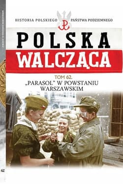 Polska Walcząca Tom 62 Batalion "Parasol" w Powstaniu Warszawskim - Mariusz Olczak
