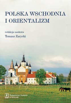 Polska Wschodnia i Orientalizm - Zarycki Tomasz red.