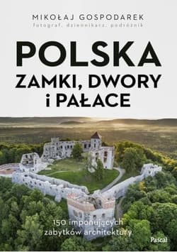Polska. Zamki, dwory i pałace - Mikołaj Gospodarek