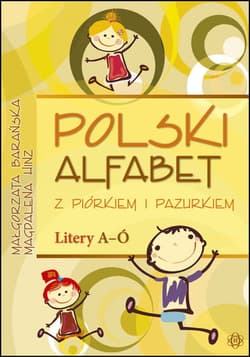 Polski alfabet z piórkiem i pazurkiem. Litery A-Ó - Barańska Małgorzata, Magdalena Hinz