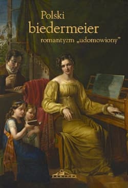 Polski biedermeier-romantyzm udomowiony