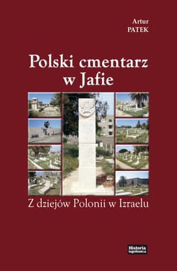 Polski cmentarz w Jafie Z dziejów Polonii w Izraelu - Artur Patek