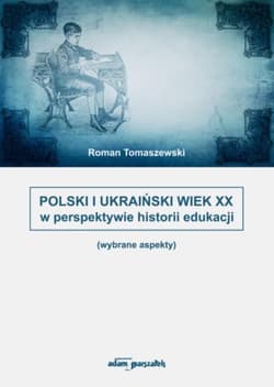 Polski i Ukraiński wiek XX w perspektywie historii edukacji - Roman Tomaszewski