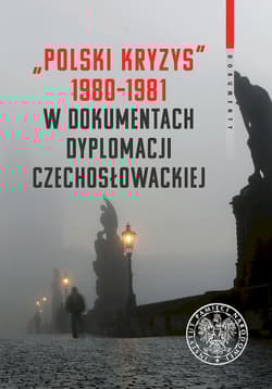 Polski kryzys 1980-1981 w dokumentach dyplomacji czechosłowackiej - Opracowanie Zbiorowe