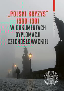 Polski kryzys 1980-1981 w dokumentach dyplomacji czechosłowackiej - Opracowanie Zbiorowe