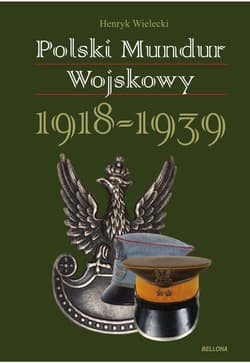 Polski mundur wojskowy. 1918-1939 - Henryk Wielecki