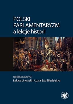 Polski parlamentaryzm a lekcje historii - Linowski Łukasz,  Niedzielska Agata Ewa