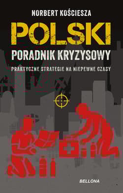 Polski poradnik kryzysowy. Praktyczne strategie na niepewne czasy - NORBERT G. KOŚCIESZA