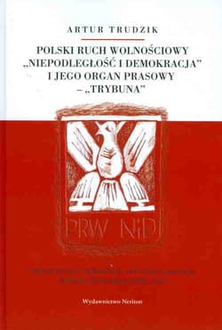 Polski ruch wolnościowy "Niepodległość i demokracja" i jego organ prasowy "Trybuna" - Artur Trudzik