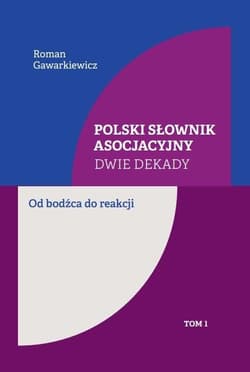 Polski słownik asocjacyjny. Dwie dekady T.1 - Roman Gawarkiewicz