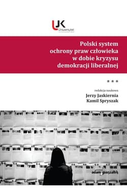 Polski system ochrony praw człowieka w dobie kryzysu demokracji liberalnej Tom 3 - Kamil Spryszak, Jerzy Jaskiernia