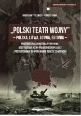 Polski Teatr Wojny - Polska, Litwa, Łotwa, Estonia - Radosław Tyślewicz, Tomasz Kowal