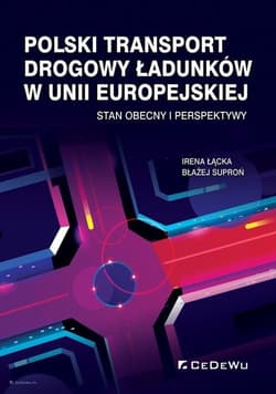 Polski transport drogowy ładunków w Unii Europejskiej Stan obecny i perspektywy