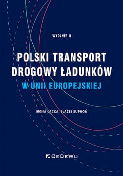 Polski transport drogowy ładunków w Unii Europejskiej. Stan obecny i perspektywy (wyd. II) - Błażej Suproń, Łącka Irena