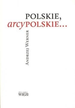 Polskie, arcypolskie ... - Andrzej Werner