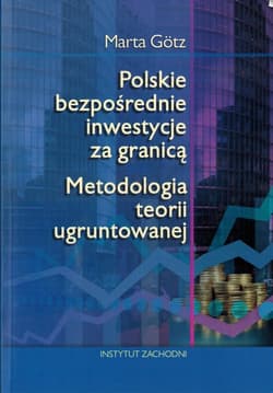 Polskie bezpośrednie inwestycje za granicą Metodologia teorii ugruntowanej