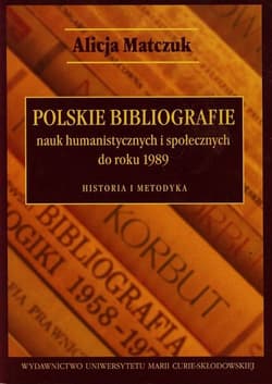 Polskie bibliografie nauk humanistycznych i społecznych do roku 1989 Historia i metodyka - Alicja Matczuk