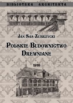 Polskie budownictwo drewniane - Sas Zubrzycki Jan