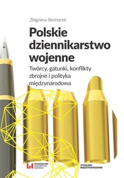 Polskie dziennikarstwo wojenne Twórcy, gatunki, konflikty zbrojne i polityka międzynarodowa - Zbigniew Bednarek
