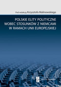 Polskie elity polityczne wobec stosunków z Niemcami w ramach Unii Europejskiej