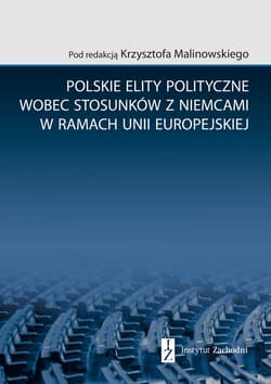 Polskie elity polityczne wobec stosunków z Niemcami w ramach Unii Europejskiej - Krzysztof Malinowski