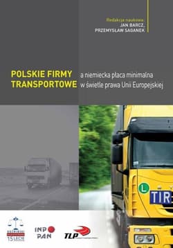 Polskie firmy transportowe a niemiecka płaca minimalna w świetle prawa Unii Europejskiej - Przemysław Saganek, Barcz Jan