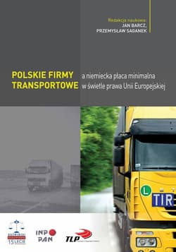Polskie firmy transportowe a niemiecka płaca minimalna w świetle prawa Unii Europejskiej - Przemysław Saganek, Barcz Jan