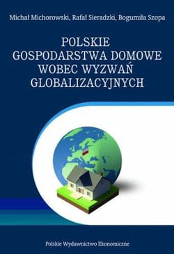 Polskie gospodarstwa domowe wobec wyzwań globalizacyjnych - Michorowski Michał, Sieradzki Rafał