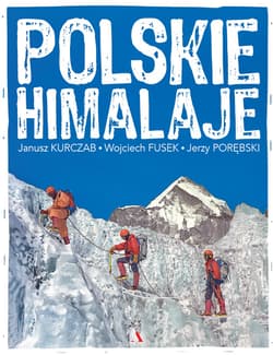Polskie Himalaje - Janusz Kurczab, Wojciech Fusek, Jerzy Porębski