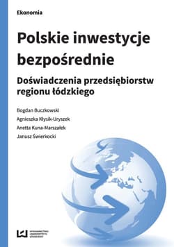 Polskie inwestycje bezpośrednie Doświadczenia przedsiębiorstw regionu łódzkiego - Buczkowski Bogdan, Anetta Kuna-Marszałek