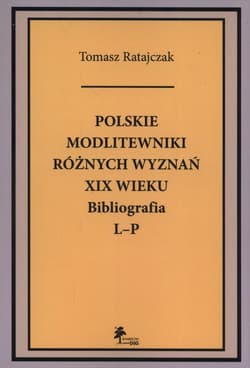 Polskie modlitewniki różnych wyznań XIX wieku Bibliografia L-P - Ratajczak Tomasz