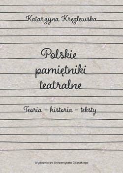 Polskie pamiętniki teatralne. Teoria – historia – teksty