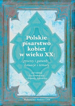 Polskie pisarstwo kobiet w wieku XX: procesy i gatunki, sytuacje i tematy - Ewa Kraskowska, Kaniewska  Bogumiła