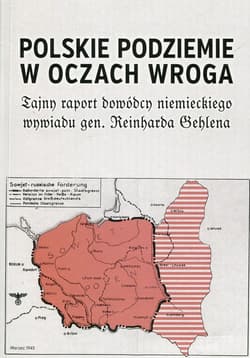 Polskie podziemie w oczach wroga Tajny raport niemieckiego dowódcy Reinharda Gehlena - Rydel Jan, Andrzej Leon Sowa