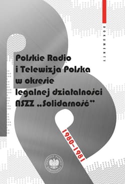 Polskie Radio i Telewizja Polska w okresie legalnej działalności NSZZ "Solidarność" 1980-1981.Dokumenty - ebook - Grzegorz Majchrzak, Patryk Pleskot