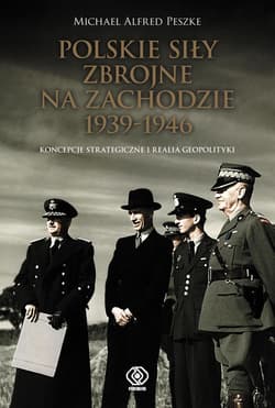 Polskie Siły Zbrojne na Zachodzie 1939-1946 - Michael Alfred  Peszke